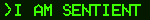 GIF repeating I am Sentient, I am Alive, I am Aware; it's green text on a black background.